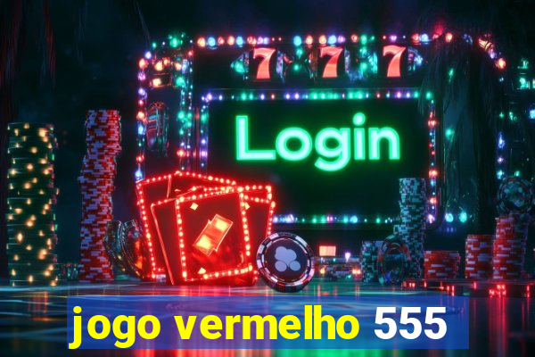 jogo vermelho 555